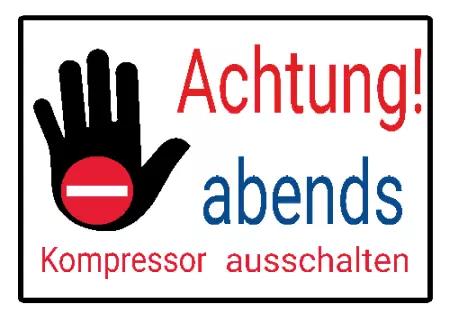 Hinweis Achtung! abends Kompressor ausschalten Bild