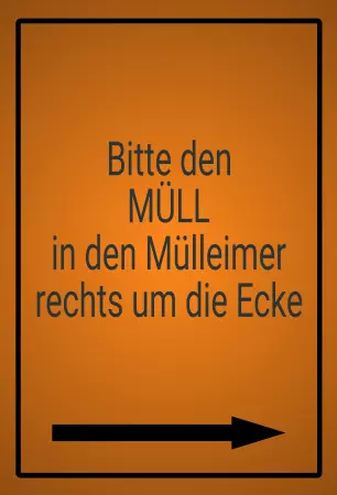 Hinweis Bitte den Müll in den Mülleimer rechts um die Ecke Bild