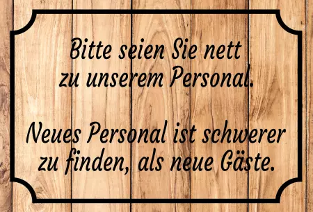 Hinweis Bitte seien Sie nett zu unserem Personal. Bild