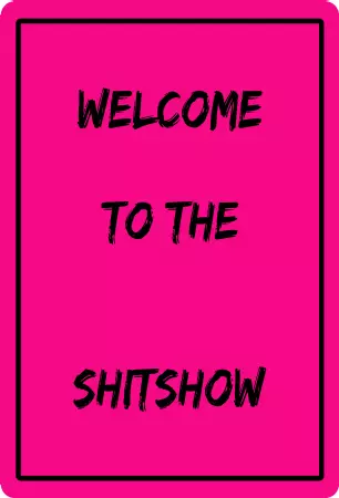 Hinweis WELCOME TO THE SHITSHOW Bild